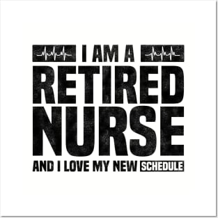 I Am A Retired Nurse And I Love My New Schedule - Funny Retired Nurse Quote Posters and Art